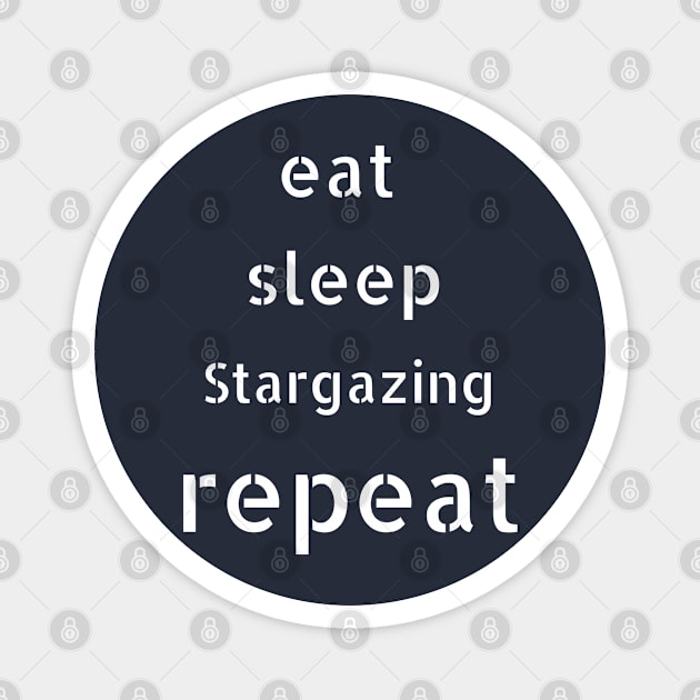 eat sleep stargazing repeat Magnet by Love My..